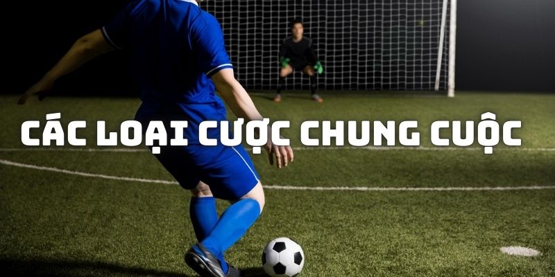 Các thể loại cá độ kèo cuối cùng