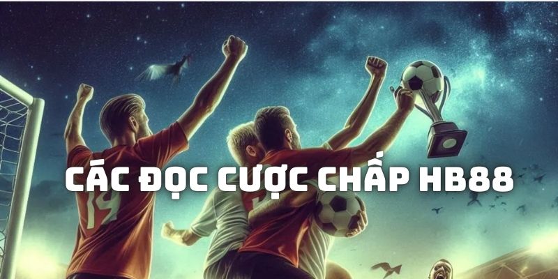 Các thể loại cược chấp dễ bắt gặp nhất trên bảng kèo HB88