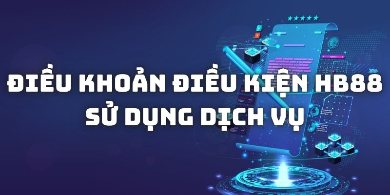 Các điều khoản điều kiện HB88 sử dụng dịch vụ tại đây