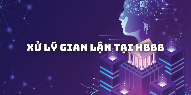 Quy định xử lý vi phạm nếu thành viên gian lận khi tham gia cá cược