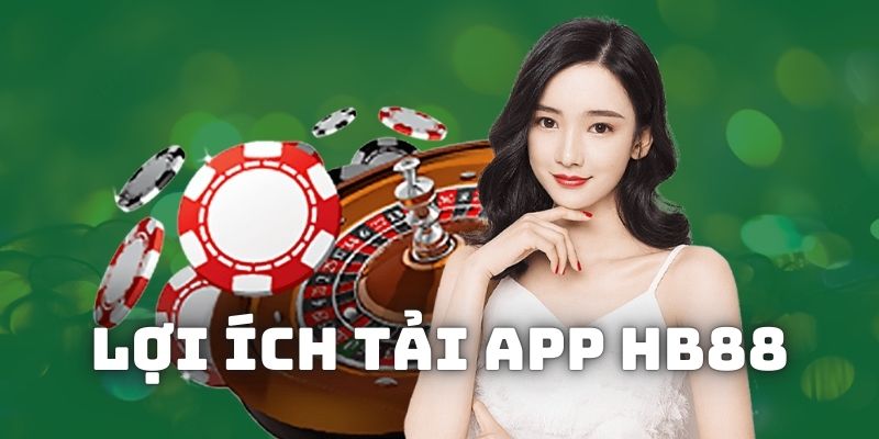 Lý do nên tải app hB88 để trải nghiệm