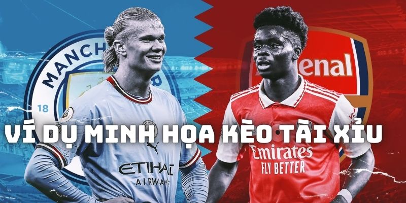 Ví dụ minh họa về kèo tài xỉu giữa MC vs Arsenal