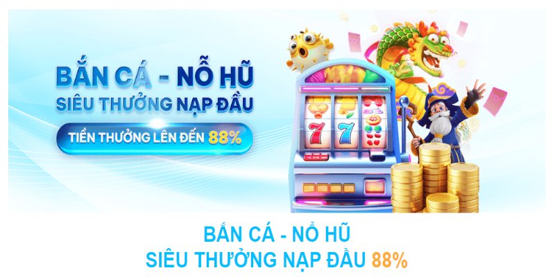 Ưu đãi nạp tiền lần đầu hello88 tại bắn cá, nổ hũ