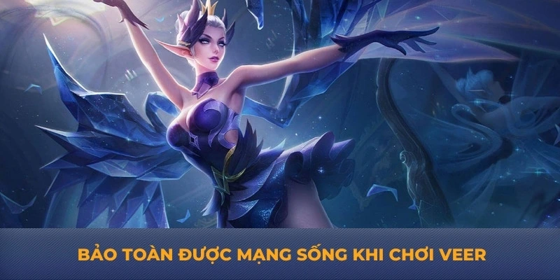 Bảo toàn được mạng sống khi chơi veer